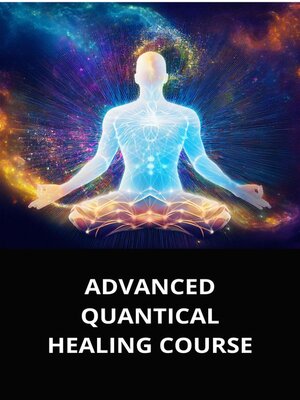 cover image of ADVANCED QUANTICAL HEALING COURSE
